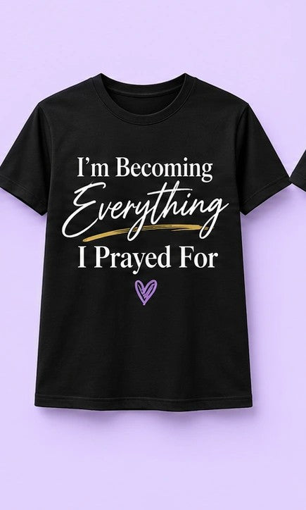 I’m Becoming Everything I Prayed For T-Shirt design