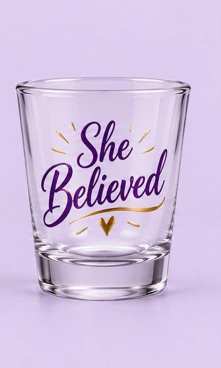 She Believed Shot Glass design