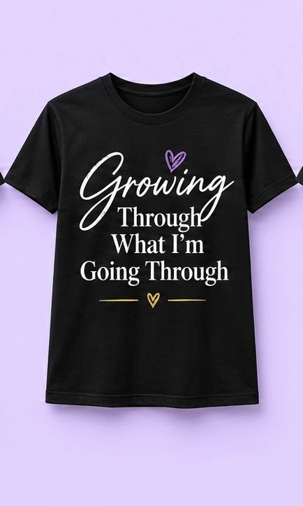 Growing Through What I’m Going Through T-Shirt design